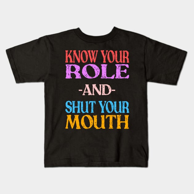 Know Your Role And Shut Your Mouth Kids T-Shirt by MChamssouelddine